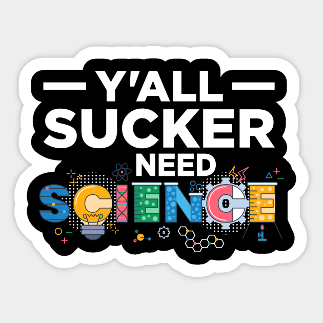 Y'All Sucker Need Science Sticker by oskibunde